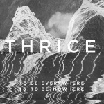 thrice_to_be_everywhere_is_to_be_nowhere_lp