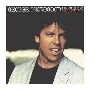 george_thorogood__the_destroyers_bad_to_the_bone_lp
