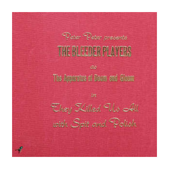 peter_peter_presents_the_bleeder_players_-_they_killed_us_all_with_spit_and_polish_lp