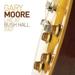 Gary Moore: Live At Bush Hall 2007 (2LP+CD)