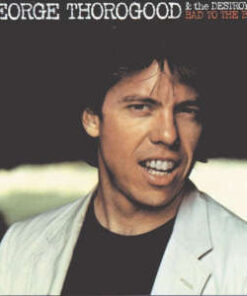 George Thorogood & The Destroyers: Bad To The Bone (LP)