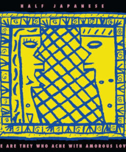 Half Japanese: We Are They Who Ache With Amorous Love - RSD26 (LP)