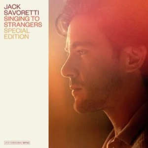 Jack Savoretti: Singing to Strangers - Special Edition (2CD)