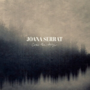 Joana Serrat: Cross The Verge (LP)