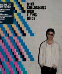 Noel Gallagher's High Flying Birds: Where The City Meets The Sky, Chasing Yesterday:The Remixes (LP + CD)